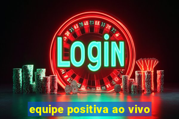 equipe positiva ao vivo